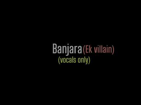 Banjara - without music | Ek villain | vocals only | Vocalia