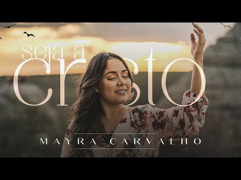 Seja a Cristo - Mayra Carvalho (Clipe Oficial)