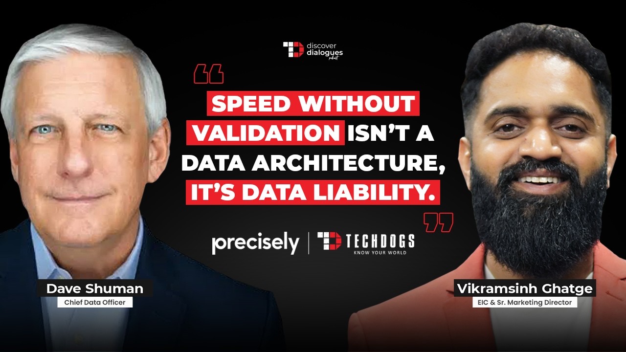 TechDogs-"AI Readiness Starts With Trusted Data Ft. Dave Shuman, Chief Data Officer At Precisely"