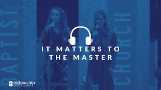 It Matters To The Master | Fellowship Baptist | The Bergey Family (2020)