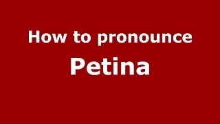 How to pronounce Petina