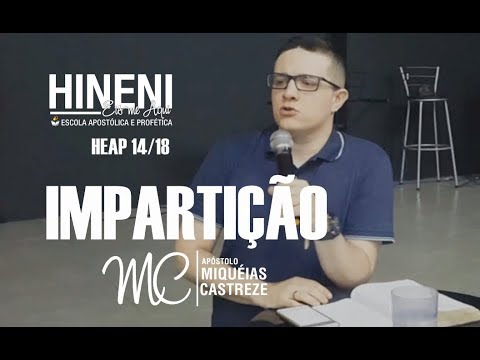 IMPARTIÇÃO PROFÉTICA - HEAP 14/18 -  ESCOLA HINENI - AP. MIQUÉIAS CASTREZE