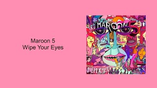 Maroon 5 - Wipe Your Eyes (Lyrics)