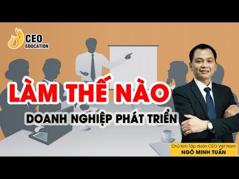 Làm Thế Nào Để Doanh Nghiệp Phát Triển Tự Động & Bền  Vững - Ngỗ Minh Tuấn | Học viện CEO Việt Nam