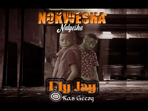 Fly Jay  x Kas Geezy  - Nokwesha Nalyesha