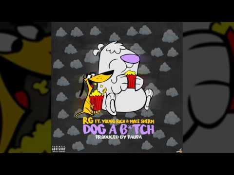 RG - Dog A Bitch Ft. Young Rich & Mike Sherm