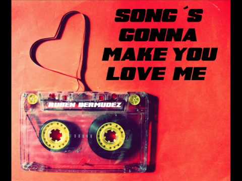 Song's gonna make you love me.