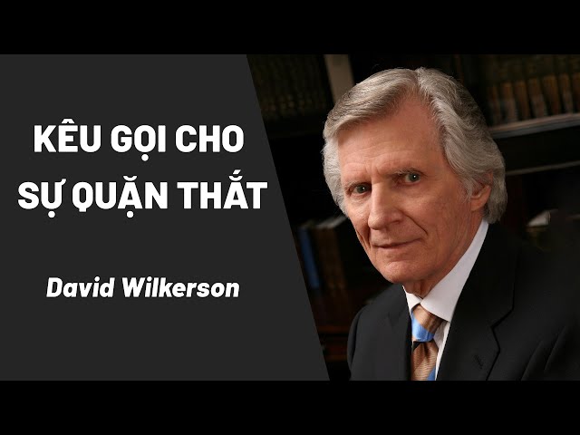 Kêu Gọi Cho Sự Quặn Thắt || mục sư David Wilkerson.