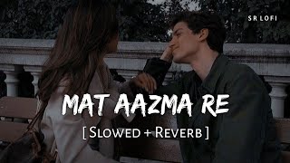 Download lagu Mat Aazma Re (Slowed   Reverb) | KK, Pritam | Murder 3 | SR Lofi mp3