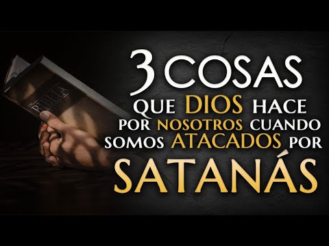 3 Cosas que Dios hace cuando somos ATACADOS por Satanás.