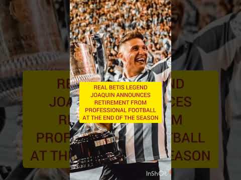 Real Betis Legend Joaquin Announced His Retirement From Football At End of The Season #joaquin