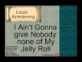 Louis Armstrong: I Ain't Gonna Give Nobody none of My Jelly Roll.