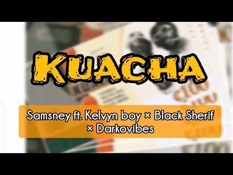 Kuacha - Samsney ft Kelvyn boy × Black Sherif × Darkovibes