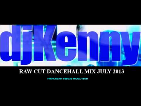 DJ KENNY RAW CUT DANCEHALL MIX JULY 2013