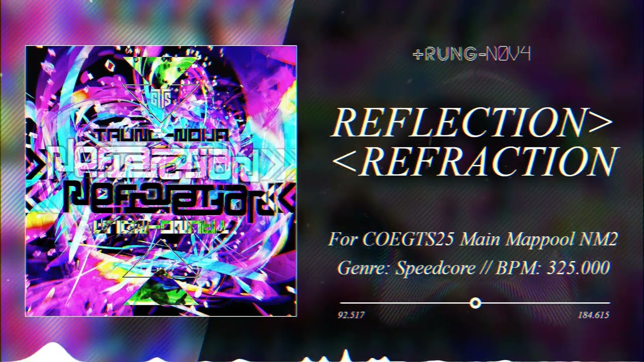 [For COEGTS25 Main Mappool NM2] trung-nova - REFLECTION»«REFRACTION