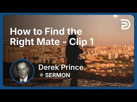How to Find the Right Mate | Clip 1 | Derek Prince