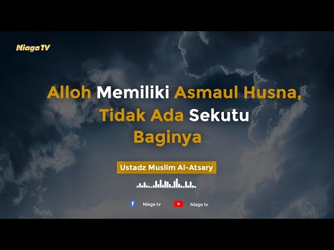 Alloh Memiliki Asmaul Husna, Tidak Ada Sekutu Baginya  |  Ustadz Muslim Al-Atsary