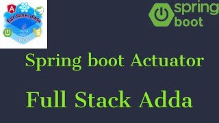 6. Spring boot actuator | Spring boot 3 course | Full Stack Adda