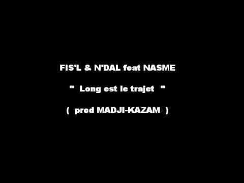 Fis'l et N'dal feat Nasme - Long est le trajet