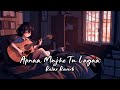 Apnaa Mujhe Tu Lagaa Slowed Reverb Relax Reverb