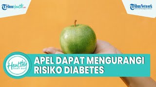Segudang Manfaat Buah Apel untuk Kesehatan Tubuh, Salah Satunya Mengurangi Risiko Diabetes