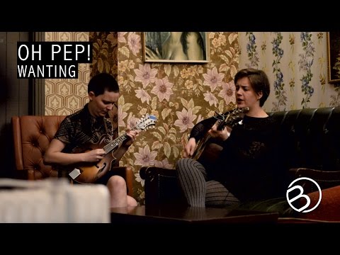 Oh Pep! | Wanting | The OB Sessions