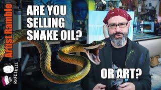 Are You Selling Snake Oil Or Art?