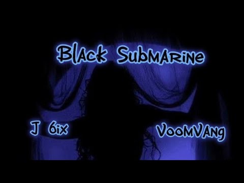 J 6ix  ft @voomvang -BLACK SUBMARINE (Official lyrics audio)