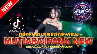 Download lagu DUGEM DJ DISKOTIK VIRAL ! DJ MUTIARA IPANK X GORESAN LUKA NEW | DJ REMIX FULL NGAYAK 2026 mp3