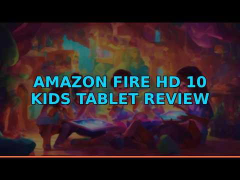 Amazon Fire HD 10 Kids Tablet Review