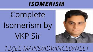 Complete Isomerism by VKP Sir