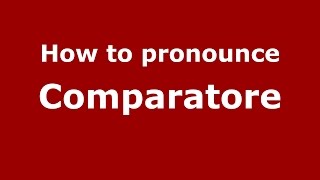 How to pronounce Comparatore