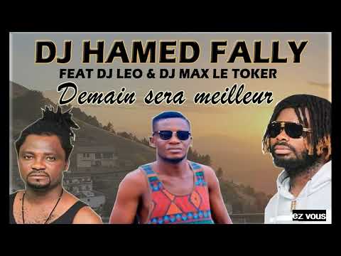 DJ HAMED FALLY feat DJ LEO & MAX TOKER - DEMAIN SERA MEUILLEUR