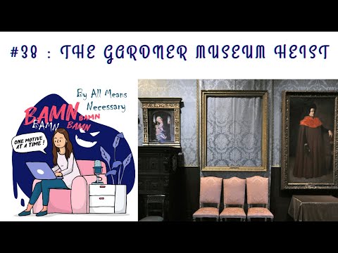 #38 : 34 Going On 37 — The Gardner Museum Heist | ART HEISTS