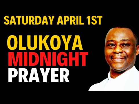SATURDAY 1ST APRIL - OLUKOYA MIDNIGHT PRAYERS