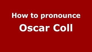 How to pronounce Oscar Coll