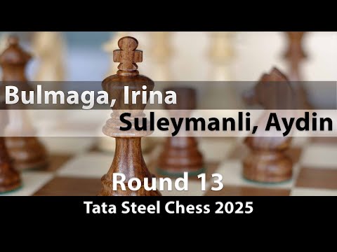 IM Irina Bulmaga vs GM Aydin Suleymanli | Tata Steel Chess 2025 | Rd 13