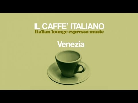 Top Lounge and Chill-Out Music - Il caffè italiano: Venezia
