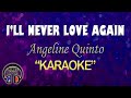 I'LL NEVER LOVE AGAIN - Angeline Quinto (KARAOKE) Original Key