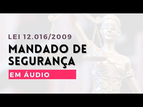 Lei n° 12.016/09 - Mandado de Segurança em áudio