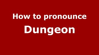 How to pronounce Dungeon