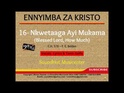 16  Nkwetaaga Ayi Mukama -Blessed Lord, How Much (Solfa)