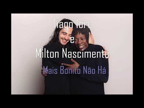 Tiago Iorc e Milton Nascimento - Mais Bonito Não Há (COM LETRA)
