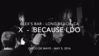 X - Because I Do (May 5, 2016 - Alex&#39;s Bar / Long Beach, CA)