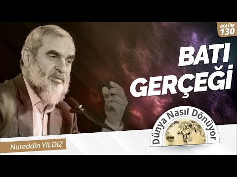 BATI GERÇEĞİ - ( Nureddin Yıldız | Dünya Nasıl Dönüyor? ) 130.Bölüm