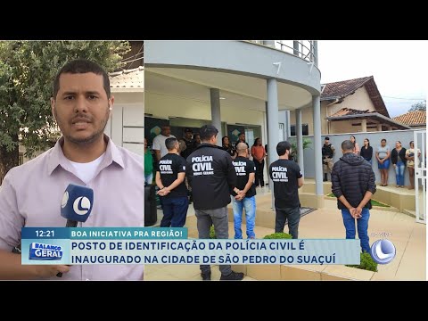 Boa iniciativa: posto de identificação da Polícia Civil é inaugurado em São Pedro do Suaçuí.