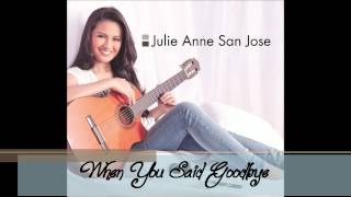 Julie Anne San Jose - When You Said Goodbye