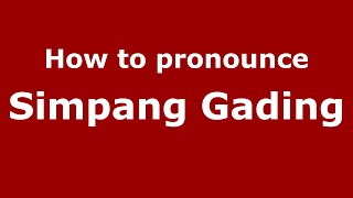 How to pronounce Simpang Gading