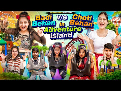 Badi Behan vs Choti Behan In Adventure Island || Aditi Sharma