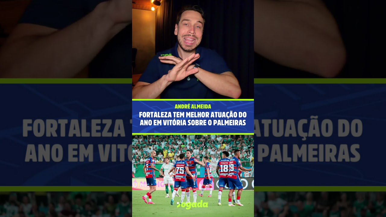 Imagem da notícia Análise: Fortaleza vence o Palmeiras com melhor atuação no ano e perspectiva de melhora